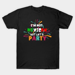 I'm Not Mexican But Let's Party T-Shirt